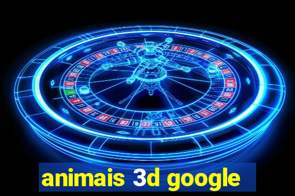 animais 3d google